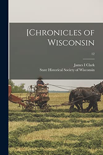 [Chronicles of Wisconsin; 12