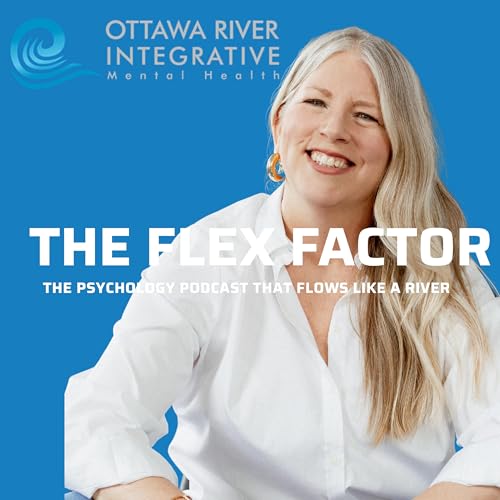 Page de couverture de The Flex Factor: The Psychology Podcast of Ottawa River Integrative Mental Health