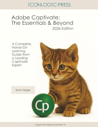 Adobe Captivate: The Essentials and Beyond (2026 Edition): A Complete,