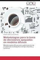 Metodologias Para La Toma de Decisiones Apoyadas En Modelos Difusos 3659088161 Book Cover