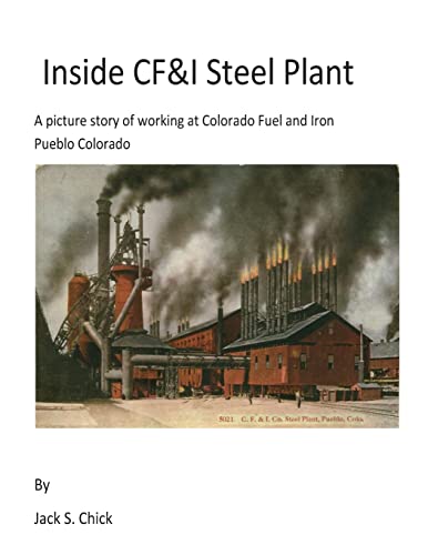 Inside CF&I Steel Plant: A picture storyof working at Colorado Fuel and Iron in Puelbo Colorado
