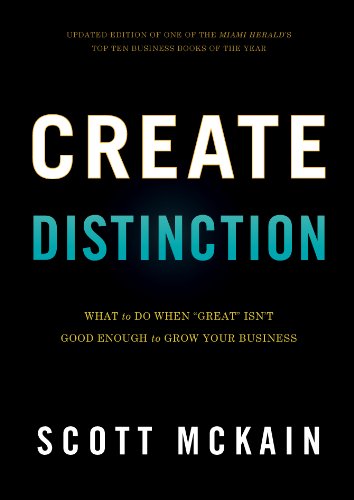 Create Distinction: What to Do When ''Great'' Isn't Good Enough to Grow Your Business Create Distinction: What to Do When ''Great'' Isn't Good Enough to Grow Your Business