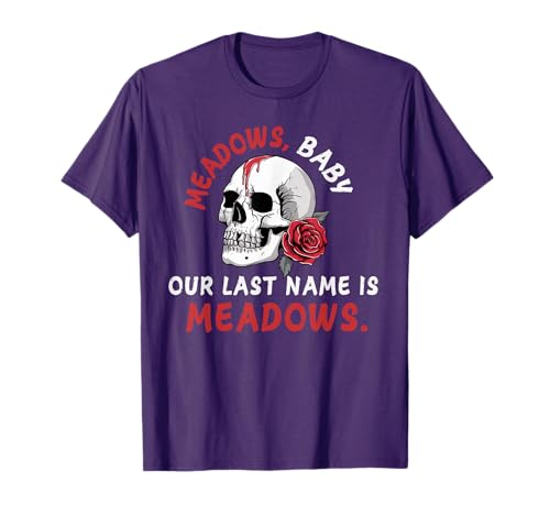 Meadows Baby, Our last name is, zade T-Shirt