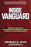 Inside Vanguard: Leadership Secrets From the Company That Continues to Rewrite the Rules of the Investing Business: Leadership Secrets from the ... to Rewrite the Rules of the Investing Game - Charles D. Ellis 