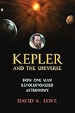 Kepler and the Universe: How One Man Revolutionized Astronomy