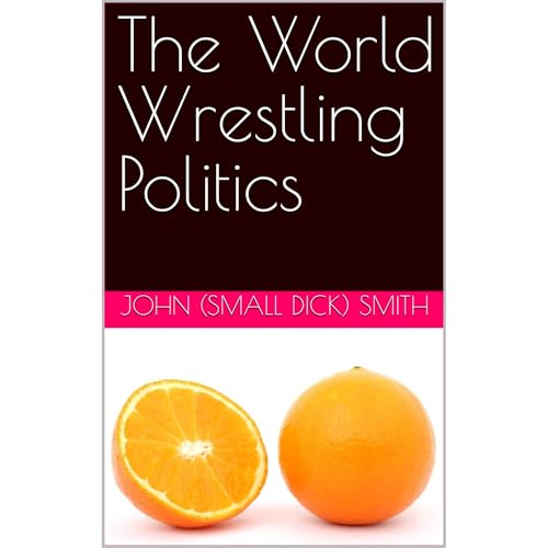 The World Wrestling Politics Audiolibro Por John (Small Dick) Smith arte de portada
