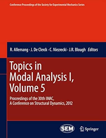 Topics in Modal Analysis I, Volume 5: Proceedings of the 30th IMAC, A Conference on Structural Dynamics, 2012: 30 2012th Edition book cover