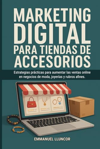 Marketing Digital para Tiendas de Accesorios: Estrategias prácticas para aumentar las ventas online en negocios de moda, joyerías y rubros afines.