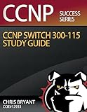 Chris Bryant's CCNP SWITCH 300-115 Study Guide (Ccnp Success)