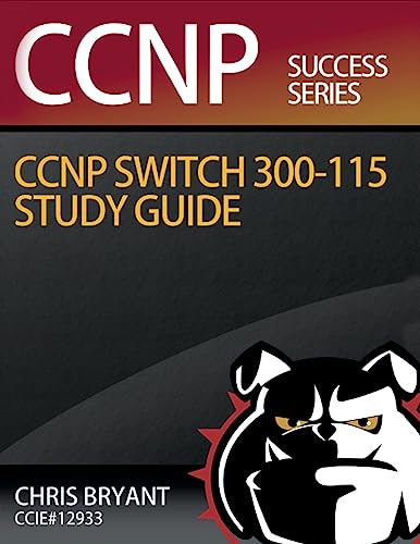 Chris Bryant's CCNP SWITCH 300-115 Study Guide (Ccnp Success)