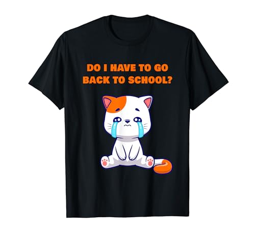 Do I Have To Go Back To School? Funny Teacher & Student Cat Camiseta