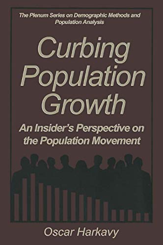 Curbing Population Growth: An Insider’s Perspective on the Population Movement (The Springer Series on Demographic Methods and Population Analysis)