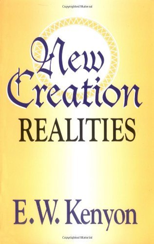 Book cover of New Creation Realities by E. W. Kenyon (1989-03-01)