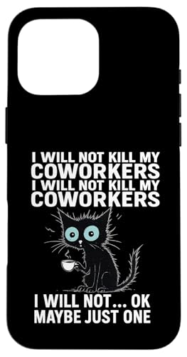 I Will Not Kill My Coworkers I Will Not...Ok Maybe Just One X}zP[X iPhone 16 Pro Max p