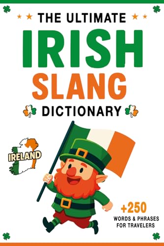 The Ultimate Irish Slang Dictionary: 250+ Essential Words & Hilarious Sayings for Traveling to Ireland