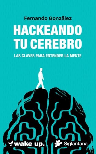 Hackeando tu cerebro: Las claves para entender la mente