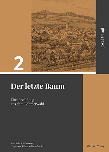 Der letzte Baum: Eine Erzählung aus dem Böhmerwald