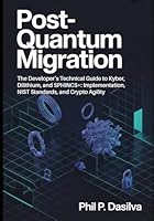 POST-QUANTUM MIGRATION: The Developer’s Technical Guide to Kyber, Dilithium, and SPHINCS+: Implementation, NIST Standards, and Crypto Agility B0G349SVLZ Book Cover