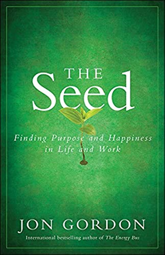 Image of The Seed: Finding Purpose and Happiness in Life and Work (Jon Gordon)