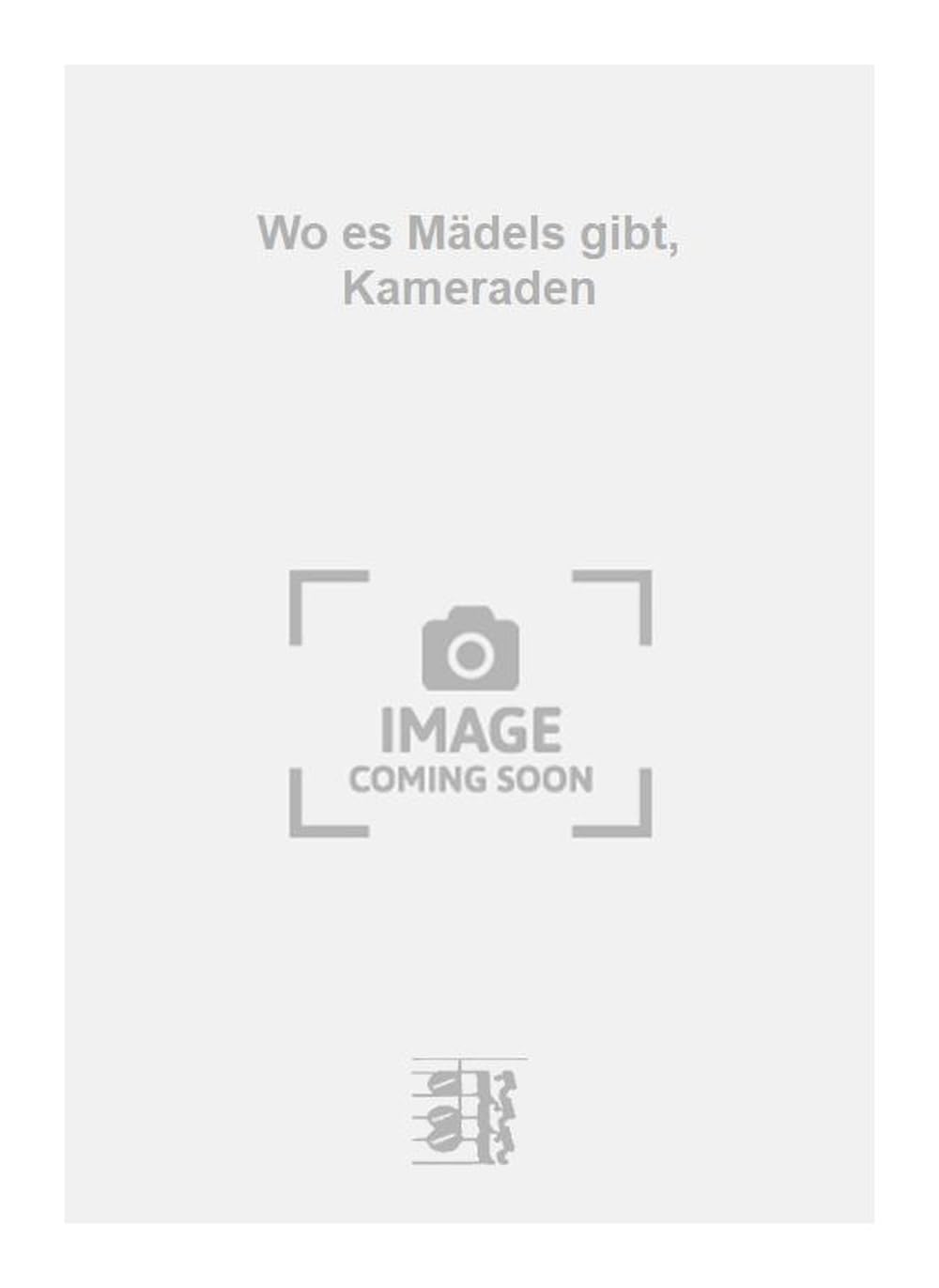 Wo es Mädels gibt, Kameraden. Vocal And Piano.