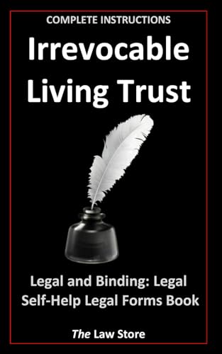 Irrevocable Living Trust: Legal and Binding: Legal Self-Help, Legal Forms Book