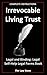 Irrevocable Living Trust: Legal and Binding: Legal Self-Help, Legal Forms Book