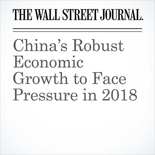 China&rsquo;s Robust Economic Growth to Face Pressure in 2018 - Lingling Wei