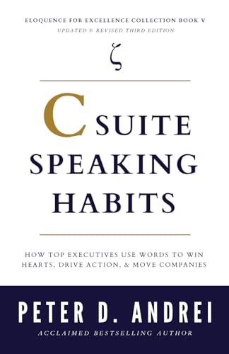 C-Suite Speaking Habits: How Top Executives Use Words to Win Hearts, Drive Action, & Move Companies (Eloquence for Excellence)