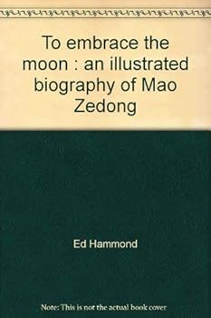 Paperback To Embrace the Moon: An Illustrated Biography of Mao Zedong (Mao Tse Tung) Book