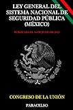 LEY GENERAL DEL SISTEMA NACIONAL DE SEGURIDAD PÚBLICA (MÉXICO) (Spanish Edition)