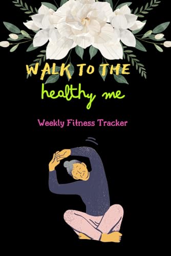 Walk to the Healthy Me: Weekly Fitness Tracker{52 Weeks)