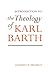 Introduction to the Theology of Karl Barth