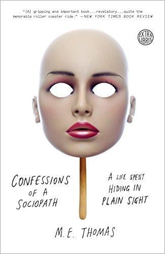Confessions of a Sociopath: A Life Spent Hiding in Plain Sight Confessions of a Sociopath: A Life Spent Hiding in Plain Sight