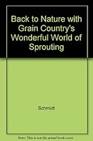 Back to Nature with Grain Country's Wonderful World of Sprouting B000JY3B5S Book Cover