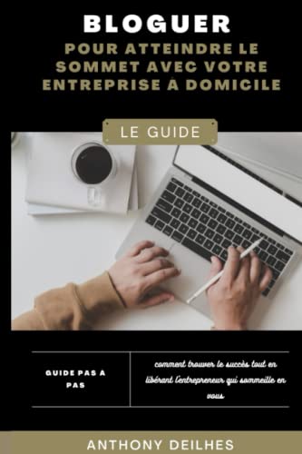 livre Bloguer pour atteindre le sommet avec votre entreprise à domicile: Comment transformer un simple blog en une vache à lait génératrice de prospects ?