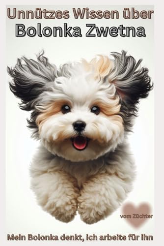Buch Unnützes Wissen über Bolonka Zwetna, Warum dieser kleine Hund dein Leben übernimmt - und du es...