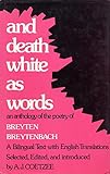 And death white as words: An anthology of the poetry of Breyten Breytenbach : (a bilingual text with English translations [from the Afrikaans])