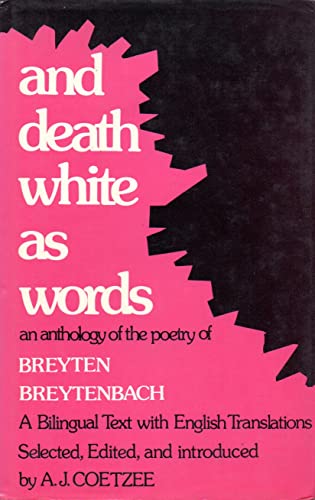 And death white as words: An anthology of the poetry of Breyten Breytenbach : (a bilingual text with English translations [from the Afrikaans])