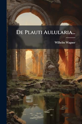 De Plauti Aulularia... (Latin Edition)