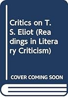 Critics on T. S. Eliot: Readings in Literary Criticism 0048210323 Book Cover