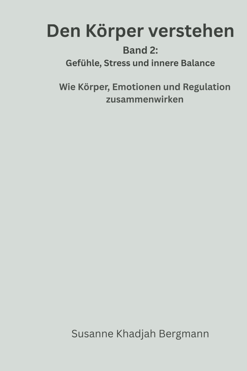 Den Körper verstehen: Band 2: Gefühle Stress und innere Balance