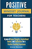 Positive Mindset Journal For Teachers: Year of Happy Thoughts, Inspirational Quotes, and Reflections for a Positive Teaching Experience (Academic Edition)