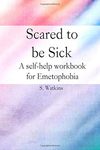 Independent Publishing Network Scared to be sick: A self-help workbook for Emetophobia