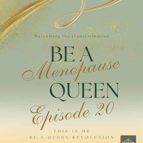 The Menopause Queen Episode 20 - When everything is the energy you emanate & your choose the story you tell