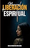 Manual de Liberación Espiritual: El camino de transformación profunda hacia tu verdadera paz: Cómo silenciar el ego, elevar el alma y retornar a la ... La Verdad Nos Hace Libres. (Spanish Edition)