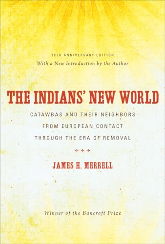 The Indians' New World: Catawbas and Their Neighbors from European Contact through the Era of Removal, 20th Anniversary Ed (Institute of Early American History & Culture)