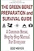 The Green Beret Preparation and Survival Guide: A Common Sense, Step-By-Step Handbook To Prepare For and Survive Any Emergency (The Green Beret Guide)