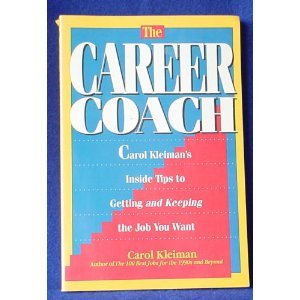 Paperback The Career Coach: Carol Kleiman's Inside Tips to Getting and Keeping the Job You Want Book