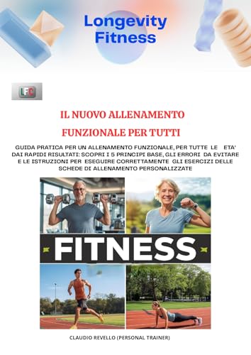 IL NUOVO ALLENAMENTO FUNZIONALE PER TUTTI: I 5 PRINCIPI BASE, GLI ERRORI DA EVITARE, LE ISTRUZIONI PER ESEGUIRE CORRETTAMENTE GLI ESERCIZI DELLE SCHEDE DI ALLENAMENTO (Italian Edition)