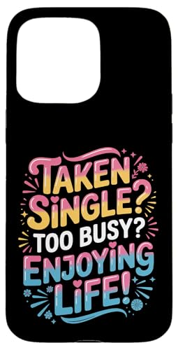 Taken Single Too Busy Enjoying Life �̂񂫂� |- �X�}�z�P�[�X iPhone 15 Pro Max �p